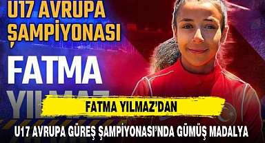 FATMA YILMAZ'DAN U17 AVRUPA GÜREŞ ŞAMPİYONASI'NDA GÜMÜŞ MADALYA