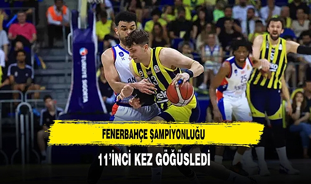 Fenerbahçe Şampiyonluğu 11'inci Kez Göğüsledi