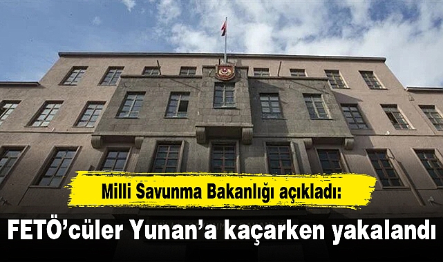 FETÖ'cüler Yunan'a kaçarken yakalandı