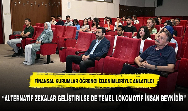 FİNANSAL KURUMLAR ÖĞRENCİ İZLENİMLERİYLE ANLATILDI