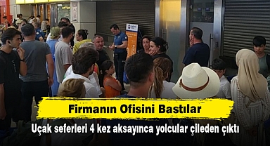 Firmanın Ofisini Bastılar! Uçak seferleri 4 kez aksayınca yolcular çileden çıktı