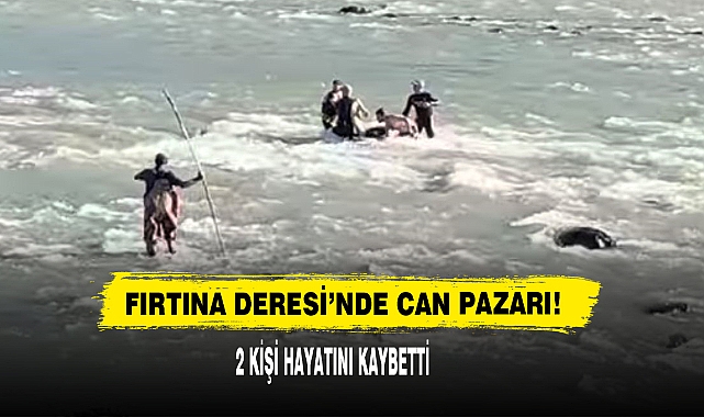 Fırtına Deresi’nde Can Pazarı! 2 Kişi Hayatını Kaybetti