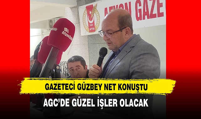 Gazeteci Güzbey Net Konuştu AGC'de Güzel İşler Olacak