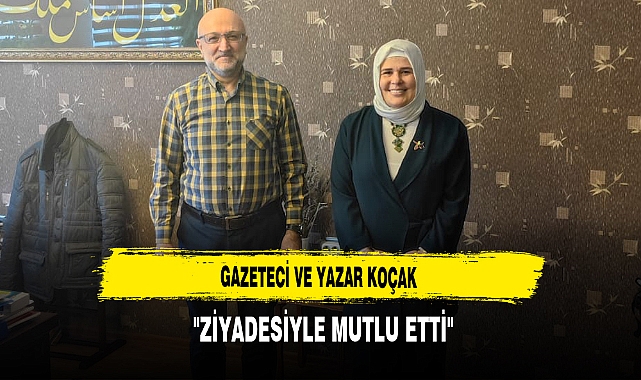 Gazeteci ve Yazar Koçak  ''Ziyadesiyle Mutlu Etti"