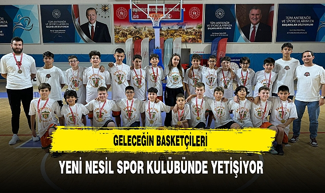 Geleceğin Basketçileri Yeni Nesil Spor Kulübünde Yetişiyor
