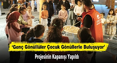 ‘Genç Gönüllüler Çocuk Gönüllerle Buluşuyor’ Projesinin Kapanışı Yapıldı