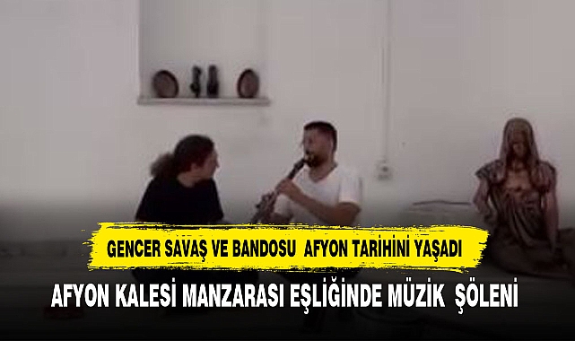GENCER SAVAŞ VE BANDOSU ŞEHRİMİZDE