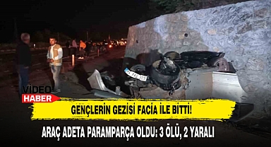 Gençlerin Gezisi Facia İle Bitti: 3 Ölü, 2 Yaralı