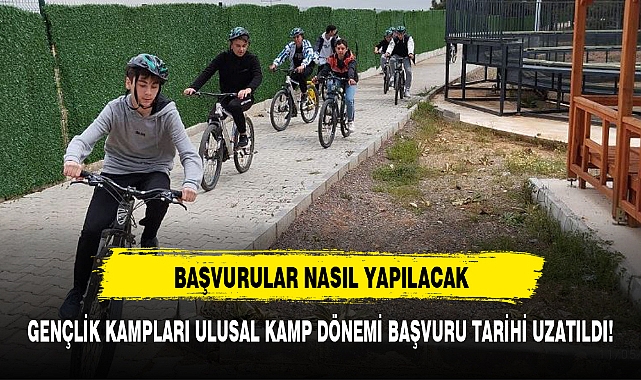 GENÇLİK KAMPLARI ULUSAL KAMP DÖNEMİ BAŞVURU TARİHİ UZATILDI!