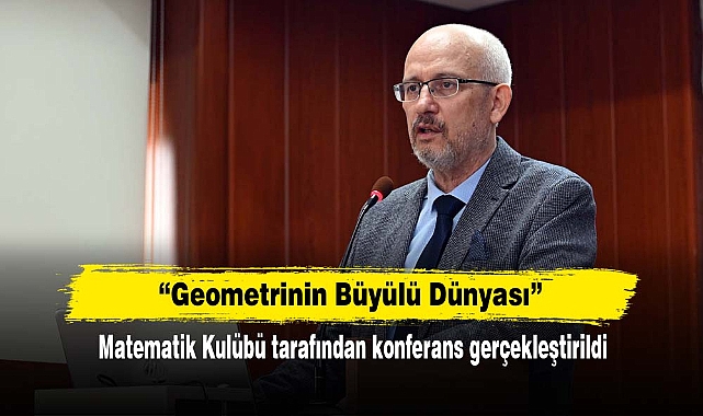 "Geometrinin Büyülü Dünyası" Matematik Kulübü tarafından konferans gerçekleştirildi