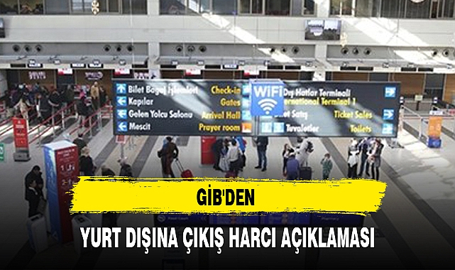 GİB'DEN YURT DIŞINA ÇIKIŞ HARCI AÇIKLAMASI