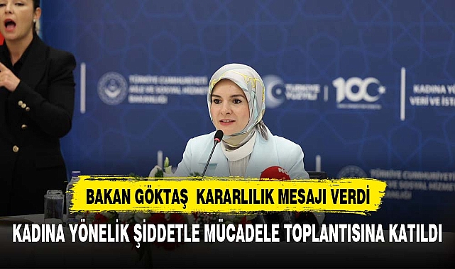 GÖKTAŞ, "KADINA YÖNELİK ŞİDDETLE MÜCADELE ETMEYE KARARLIYIZ"
