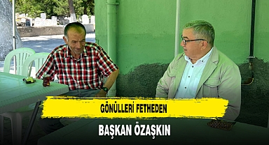Gönülleri Fetheden Başkan Özaşkın