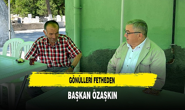Gönülleri Fetheden Başkan Özaşkın