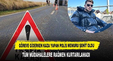 Göreve Giderken Kaza Yapan Polis Memuru Şehit Oldu