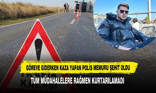 Göreve Giderken Kaza Yapan Polis Memuru Şehit Oldu
