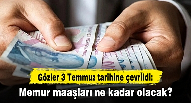 Gözler 3 Temmuz tarihine çevrildi: Memur maaşları ne kadar olacak?