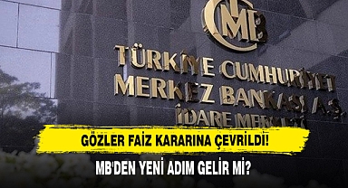 Gözler Faiz Kararına Çevrildi! MB'den Yeni Adım Gelir Mi?