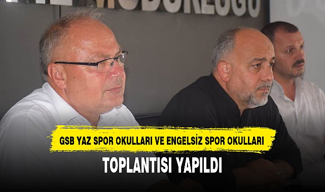 GSB YAZ SPOR OKULLARI VE ENGELSİZ SPOR OKULLARI TOPLANTISI YAPILDI
