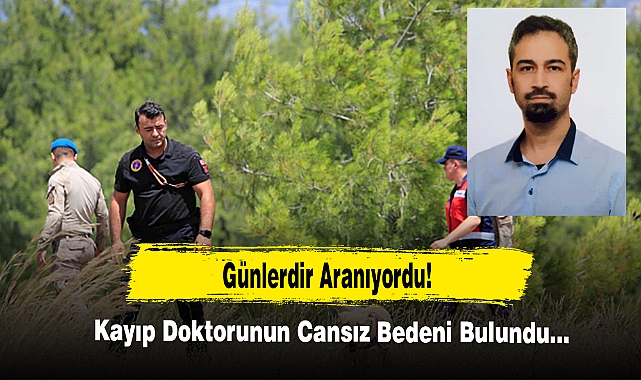 Günlerdir Aranıyordu! Kayıp Doktorunun Cansız Bedeni Bulundu…