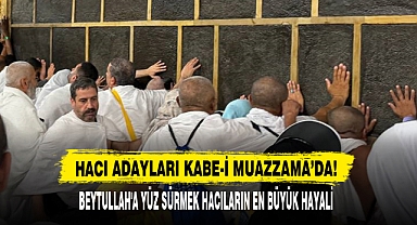 HACI ADAYLARI KABE-İ MUAZZAMA’DA!
