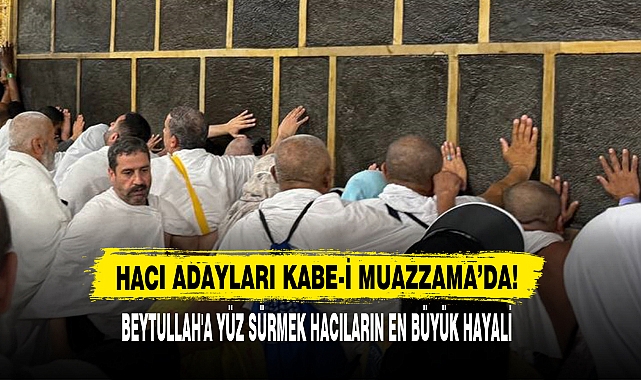 HACI ADAYLARI KABE-İ MUAZZAMA’DA!