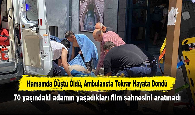 Hamamda Düştü Öldü, Ambulansta Tekrar Hayata Döndü