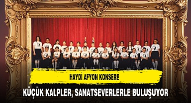 Haydi Afyon Konsere Küçük kalpler, Sanatseverlerle Buluşuyor