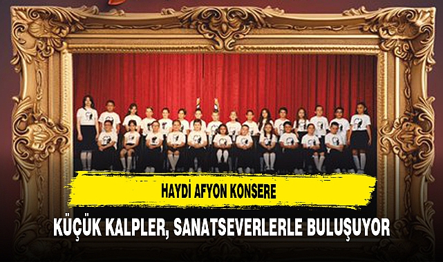 Haydi Afyon Konsere Küçük kalpler, Sanatseverlerle Buluşuyor