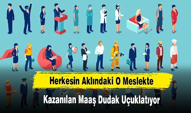 Herkesin Aklındaki O Meslekte Kazanılan Maaş Dudak Uçuklatıyor