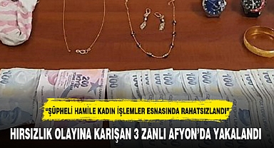 HIRSIZLIK OLAYINA KARIŞAN 3 ZANLI AFYON'DA YAKALANDI