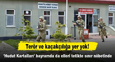 'Hudut Kartalları' bayramda da elleri tetikte sınır nöbetinde