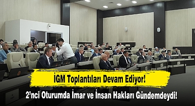 İGM Toplantıları Devam Ediyor... 2’nci Oturumda İmar ve İnsan Hakları Gündemdeydi!