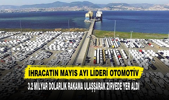 İHRACATIN MAYIS AYI LİDERİ OTOMOTİV