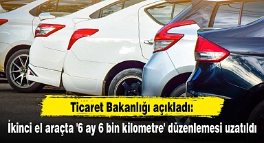 İkinci el araçta '6 ay 6 bin kilometre' düzenlemesi uzatıldı