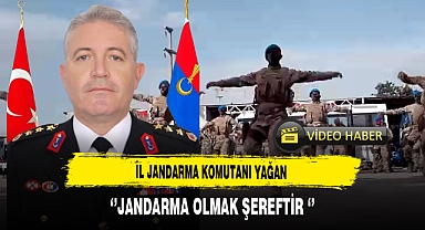 İl Jandarma Komutanı Yağan ''Jandarma Olmak Şereftir''