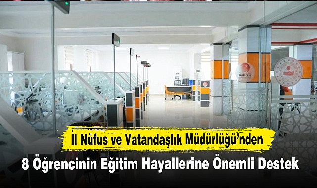 İl Nüfus ve Vatandaşlık Müdürlüğü’nden 8 Öğrencinin Eğitim Hayallerine Önemli Destek