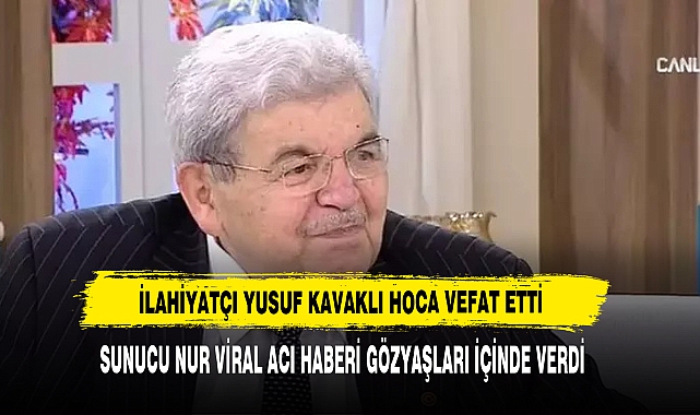 İlahiyatçı Yusuf Kavaklı Hoca Vefat Etti