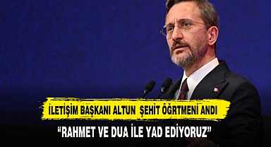 İletişim Başkanı Prof. Dr. Fahrettin Altun: "Şehit Öğretmenimiz Aybüke Yalçın'ı Rahmetle ve Duayla Yâd Ediyoruz"