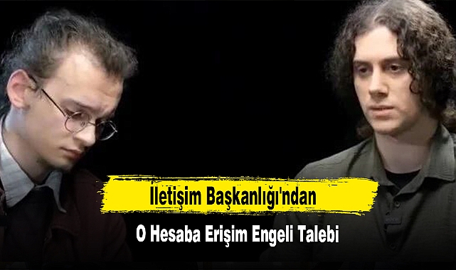 İletişim Başkanlığı'ndan O Hesaba Erişim Engeli Talebi