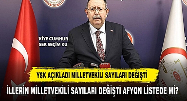İLLERİN MİLLETVEKİLİ SAYILARI DEĞİŞTİ İŞTE AFYON'UN MİLLETVEKİLİ SAYISI