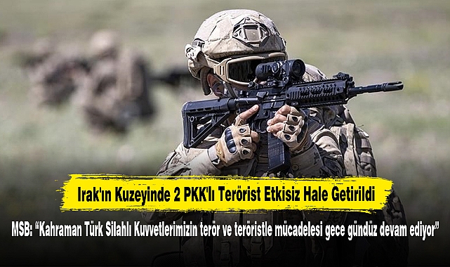 Irak'ın Kuzeyinde 2 PKK'lı Terörist Etkisiz Hale Getirildi