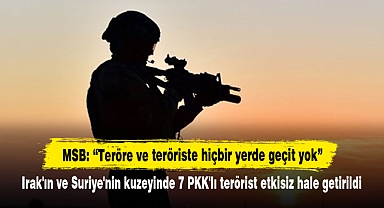 Irak'ın ve Suriye'nin kuzeyinde 7 PKK'lı terörist etkisiz hale getirildi