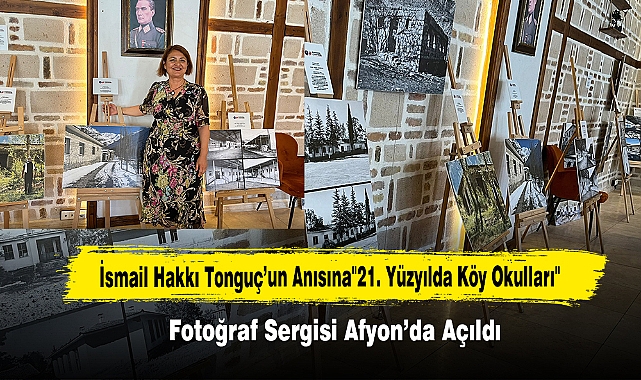İsmail Hakkı Tonguç’un Anısına"21. Yüzyılda Köy Okulları" Fotoğraf Sergisi Afyon’da Açıldı