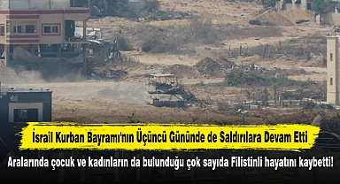 İsrail Kurban Bayramı'nın Üçüncü Gününde de Saldırılara Devam Etti!  Aralarında çocuk ve kadınların da bulunduğu çok sayıda Filistinli hayatını kaybetti
