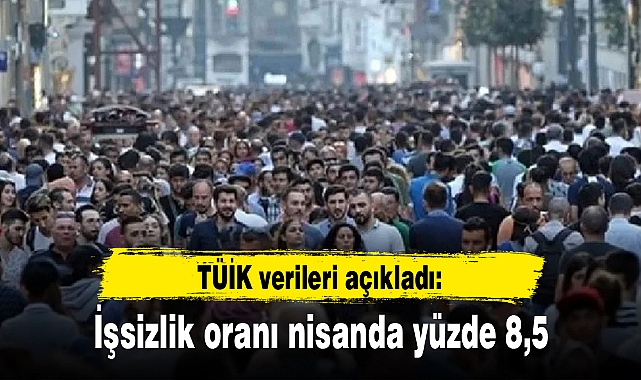İşsizlik oranı nisanda yüzde 8,5