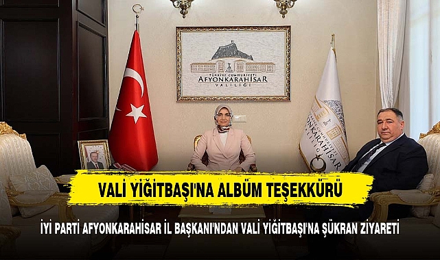 İYİ PARTİ AFYONKARAHİSAR İL BAŞKANI'NDAN VALİ YİĞİTBAŞI'NA ŞÜKRAN ZİYARETİ