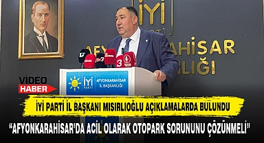 İYİ PARTİ İL BAŞKANI MISIRLIOĞLU AÇIKLAMALARDA BULUNDU