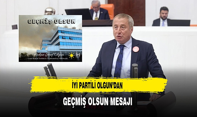 İYİ Partili Olgun'dan Geçmiş Olsun Mesajı
