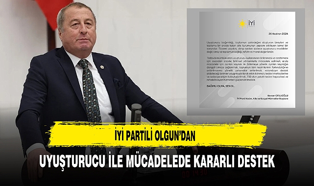 İYİ Partili Olgun'dan Uyuşturucu ile Mücadelede Kararlı Destek